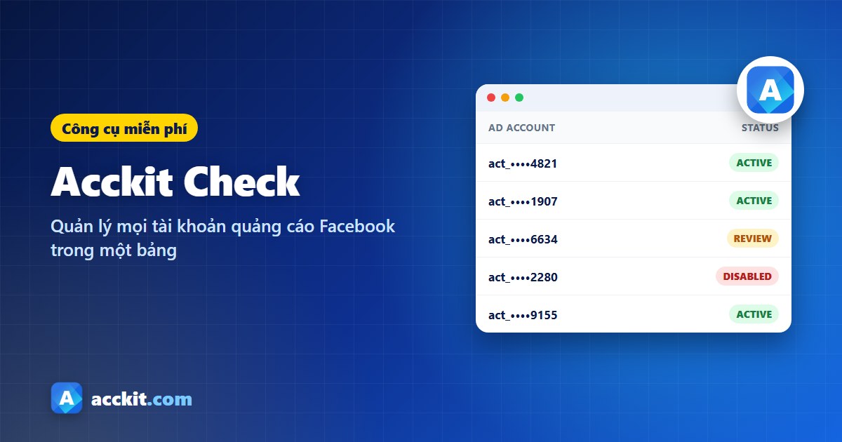 Acckit Check: Quản lý mọi tài khoản quảng cáo Facebook trong một bảng